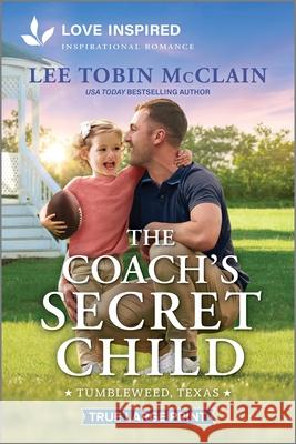 The Coach's Secret Child: An Uplifting Inspirational Romance Lee Tobin McClain 9781335940216 Love Inspired True Large Print - książka