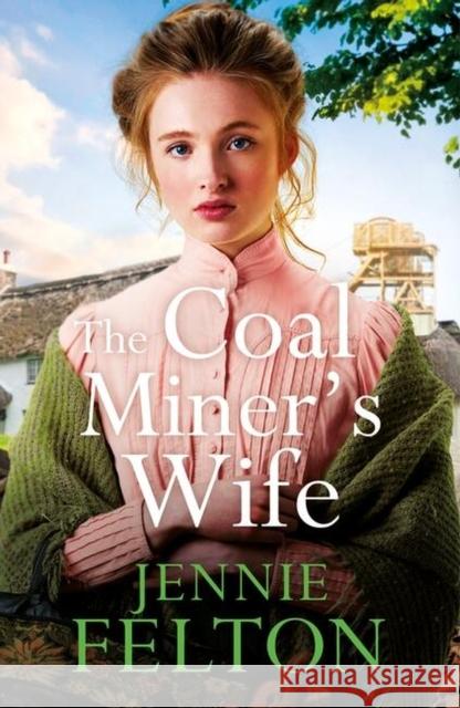 The Coal Miner's Wife: A heart-wrenching tale of hardship, secrets and love Jennie Felton 9781472296733 Headline Publishing Group - książka