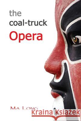 The Coal-Truck Opera Ma Long 9781545314456 Createspace Independent Publishing Platform - książka