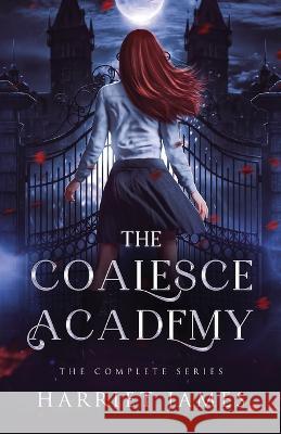 The Coalesce Academy: The Complete Series Anniversary Edition Harriet James   9781914594144 Golden Ghost Publishing - książka