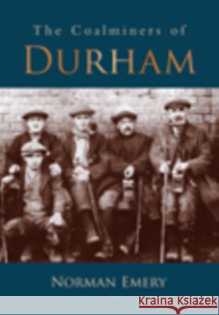 The Coalminers of Durham Norman Emery 9780752450421  - książka