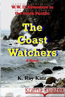 The Coast Watchers K Ray Katz 9781493689392 Createspace Independent Publishing Platform - książka