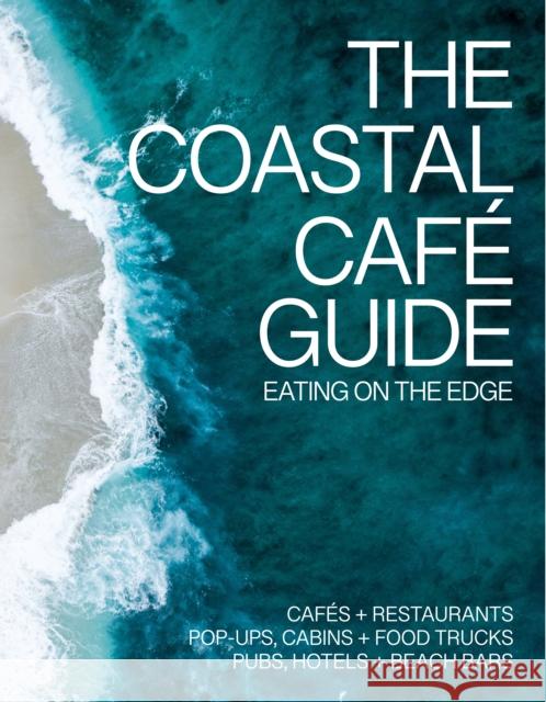 The Coastal Cafe Guide: Eating on the Edge Kerry O'Neill 9781738481804 Printslinger Ltd - książka