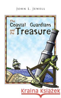 The Coastal Guardians and the Treasure John L Jewell 9781546283935 Authorhouse - książka