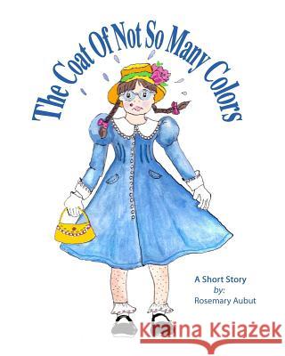 The Coat Of Not So Many Colors Aubut, Rosemary 9781530882984 Createspace Independent Publishing Platform - książka