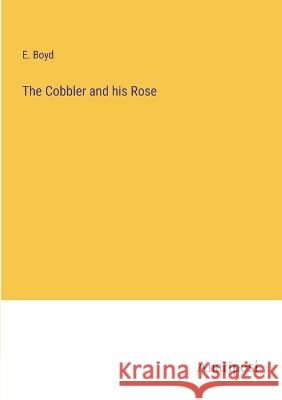 The Cobbler and his Rose E. Boyd 9783382106560 Anatiposi Verlag - książka