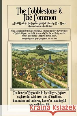 The Cobblestone & The Common: A Field Guide to the English Spirit of Place R. H. Mason 9781989647837 Evergreen Centre - książka