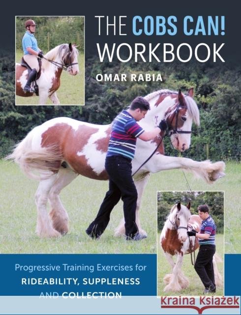 The Cobs Can! Workbook: Progressive Training Exercises for Rideability, Suppleness and Collection Omar Rabia 9781908809308 The Crowood Press Ltd - książka