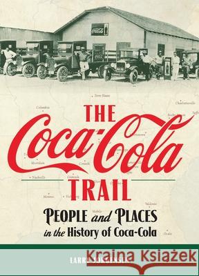 The Coca-Cola Trail: People and Places in the History of Coca-Cola Larry Jorgensen 9781615998371 Modern History Press - książka