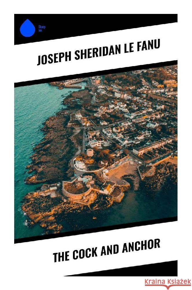 The Cock and Anchor Le fanu, Joseph Sheridan 9788028331245 Sharp Ink - książka