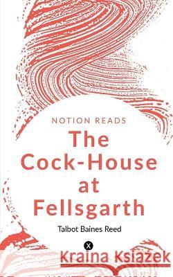 The Cock-House at Fellsgarth Talbot Baines 9781647603410 Notion Press - książka