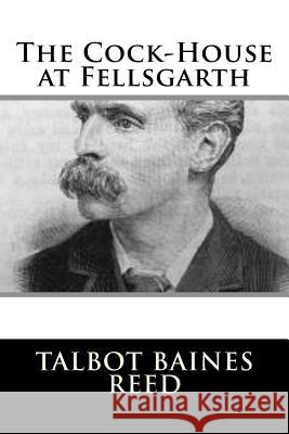 The Cock-House at Fellsgarth Talbot Baines Reed 9781987661125 Createspace Independent Publishing Platform - książka