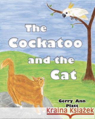 The Cockatoo and the Cat Gerry Ann Platt 9780983999522 Streamseed LLC - książka