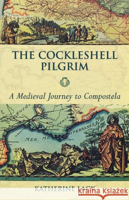 The Cockleshell Pilgrim: A Medieval Journey to Compostela Lack, Katherine 9780281055906 SPCK PUBLISHING - książka