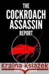 The Cockroach Assassin Report: Killing Roaches Without Killing Yourself! Andrew Seltz 9781477453032 Createspace