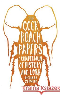 The Cockroach Papers: A Compendium of History and Lore Richard Schweid 9780226260471 University of Chicago Press - książka