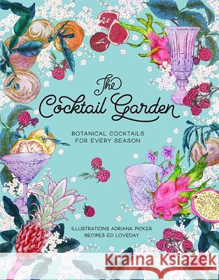 The Cocktail Garden: Botanical Cocktails for Every Season Adriana Picker Ed Loveday 9781743792858 Hardie Grant Books - książka