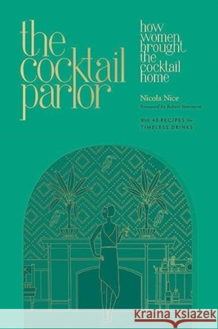The Cocktail Parlor: How Women Brought the Cocktail Home Nicola Nice 9781682688717 WW Norton & Co - książka