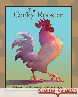 The Cocky Rooster Scott W. Freeman Scott W. Freeman 9780990609704 Big Picture Publishing - książka