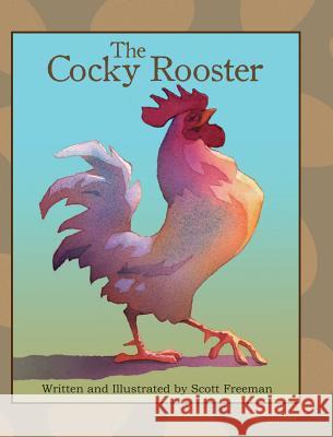 The Cocky Rooster Scott W. Freeman Scott W. Freeman 9780990609711 Big Picture Publishing - książka