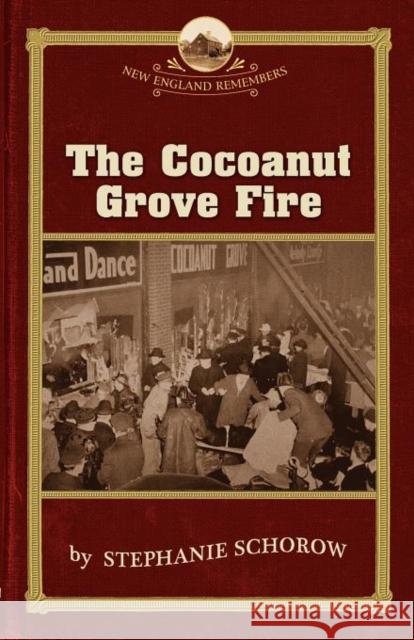 The Cocoanut Grove Fire Stephanie Schorow, Robert Allison 9781889833880 Commonwealth Editions - książka