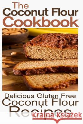 The Coconut Flour Cookbook: Delicious Gluten Free Coconut Flour Recipes Rashelle Johnson 9781484101445 Createspace - książka