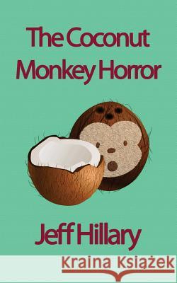 The Coconut Monkey Horror Jeff Hillary 9781545407028 Createspace Independent Publishing Platform - książka