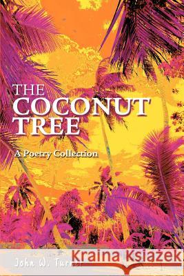 The Coconut Tree: A Poetry Collection Turner, John W. 9780595329878 iUniverse - książka