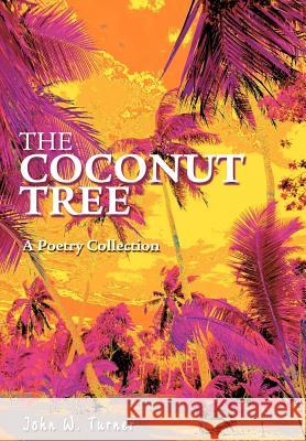The Coconut Tree: A Poetry Collection Turner, John W. 9780595667246 iUniverse - książka