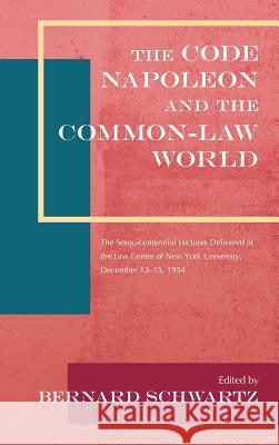 The Code Napoleon and the Common-Law World: The Sesquicentennial Lectures Delivered at the Law Center of New York University, December 13-15, 1954 (1956) Professor of Law Bernard Schwartz (University of Tulsa) 9781886363595 Lawbook Exchange, Ltd. - książka