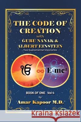 The Code of Creation with Guru Nanak and Albert Einstein: Two Supramental Visionaries Amar Kapoo 9781796084641 Xlibris Us - książka