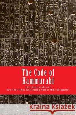 The Code of Hammurabi King Hammurabi Mike Rothmiller Mike Rothmiller 9781973714842 Createspace Independent Publishing Platform - książka