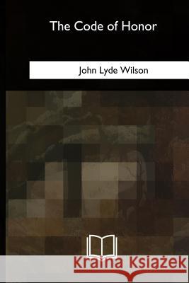 The Code of Honor John Lyde Wilson 9781717340313 Createspace Independent Publishing Platform - książka