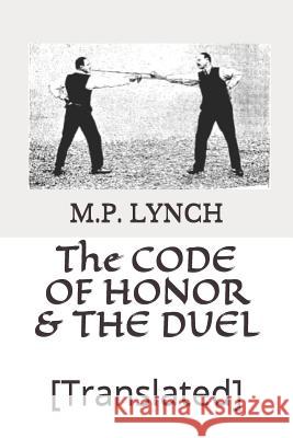 The Code of Honor & the Duel: [translated] M. P. Lynch 9781795417655 Independently Published - książka
