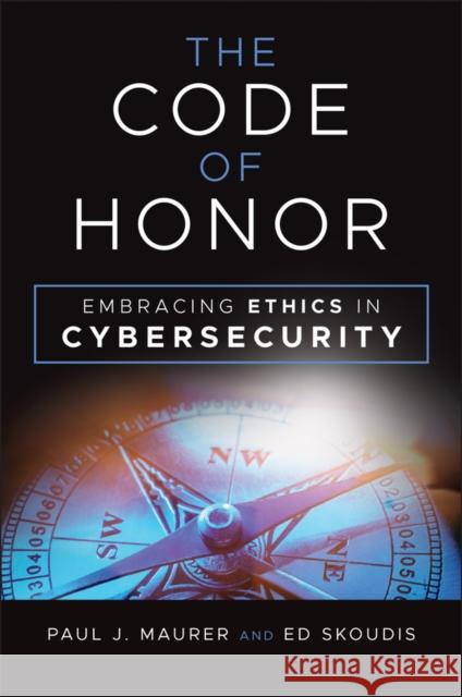 The Code of Honor: Embracing Ethics in Cybersecurity Paul Maurer Ed Skoudis 9781394275861 Wiley - książka