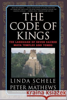 The Code of Kings: the Language of Seven Sacred Maya Temples and Tombs Linda Schele, Peter Mathews, Macduff Everton, Justin Kerr 9780684852096 Simon & Schuster - książka