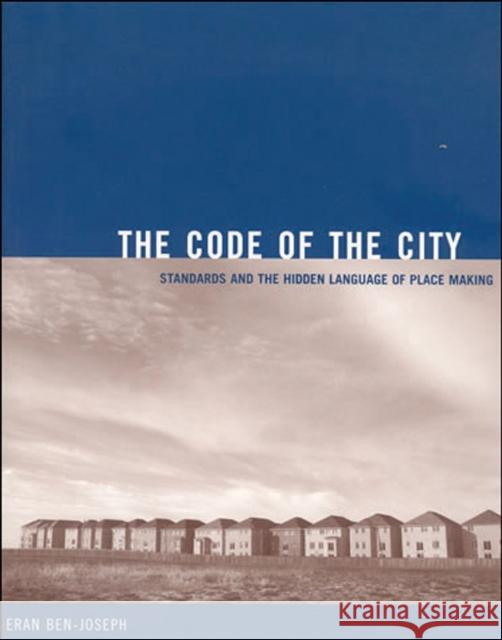 The Code of the City : Standards and the Hidden Language of Place Making Eran Ben-Joseph 9780262524452  - książka