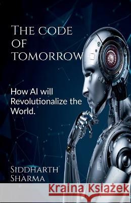 The Code of Tomorrow Siddharth Sharma 9798887040790 Notion Press, Inc. - książka