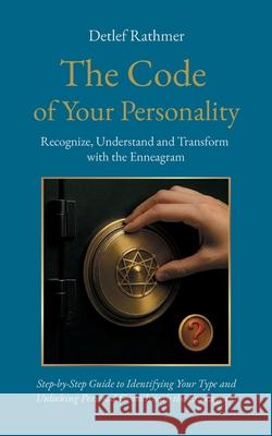 The Code of Your Personality: Recognize, Understand and Transform with the Enneagram Detlef Rathmer 9783695170760 Bod - Books on Demand - książka