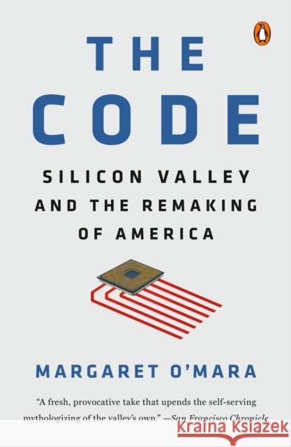 The Code: Silicon Valley and the Remaking of America Margaret O'Mara 9780399562204 Penguin Books - książka