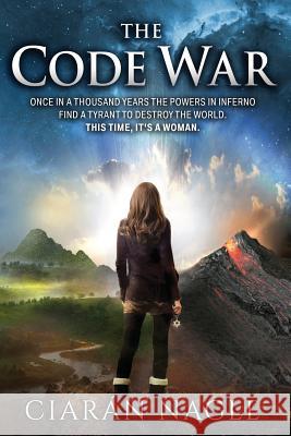 The Code War: Once in a thousand years the powers in Inferno find a tyrant to destroy the world. This time, it's a woman Nagle, Ciaran 9781507765296 Createspace - książka