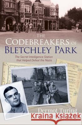 The Codebreakers of Bletchley Park: The Secret Intelligence Station That Helped Defeat the Nazis Turing, John Dermot 9781838576509 Arcturus Publishing - książka