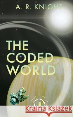 The Coded World A R Knight 9781946554840 Black Key Books LLC - książka