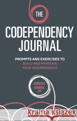 The Codependency Journal: Prompts and Exercises to Build and Maintain Your Independence Kimberly Hinman 9781685397234 Rockridge Press - książka