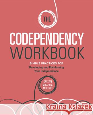 The Codependency Workbook: Simple Practices for Developing and Maintaining Your Independence  9781646114313 Rockridge Press - książka