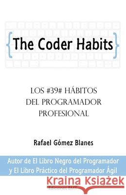 The Coder Habits: Los 39 hábitos del programador profesional Gómez Blanes, Rafael 9781701848368 Independently Published - książka