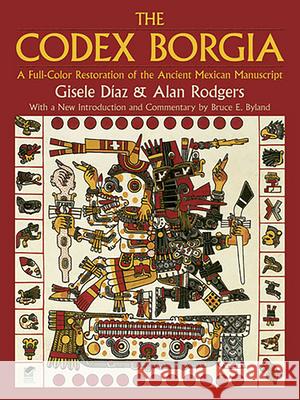 The Codex Borgia: A Full-Color Restoration of the Ancient Mexican Manuscript Díaz, Gisele 9780486275697 Dover Publications - książka