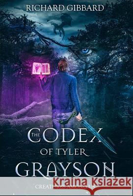 The Codex of Tyler Grayson: Creatures Among Us Richard Gibbard Dustin Bilyk 9781733938303 Happy Gadwen Publishing - książka