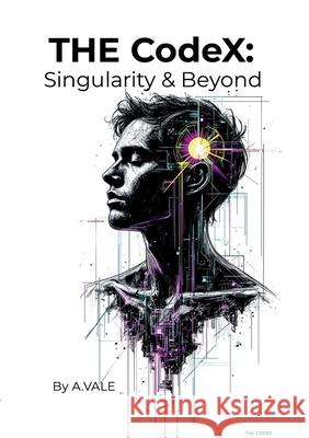 THE CodeX: Singularity & Beyond the collected Essays Axel Vale Axel Vale Aristly Ai 9781326022273 Lulu.com - książka
