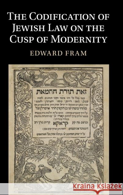 The Codification of Jewish Law on the Cusp of Modernity Edward (Ben-Gurion University of the Negev, Israel) Fram 9781316511572 Cambridge University Press - książka
